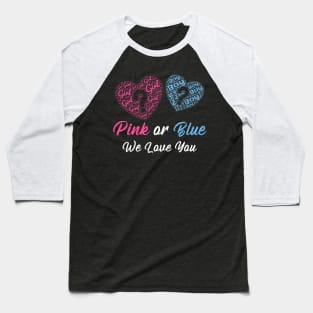 Gender Reveal Pink or Blue We Love You Baseball T-Shirt